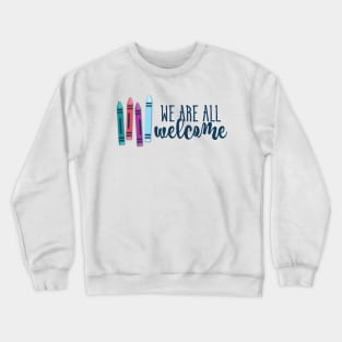 We Are All Welcome Crayons Crewneck Sweatshirt